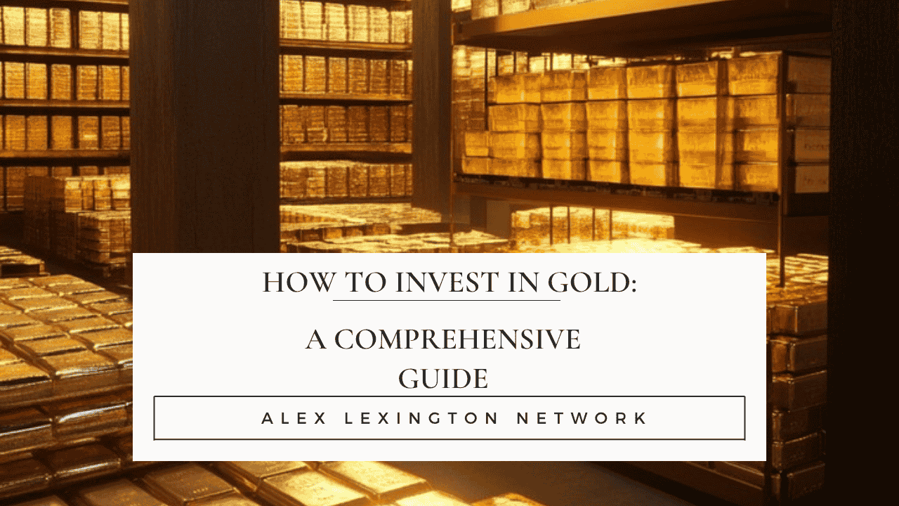 How to Invest in Gold: A Comprehensive Guide by Alex Lexington